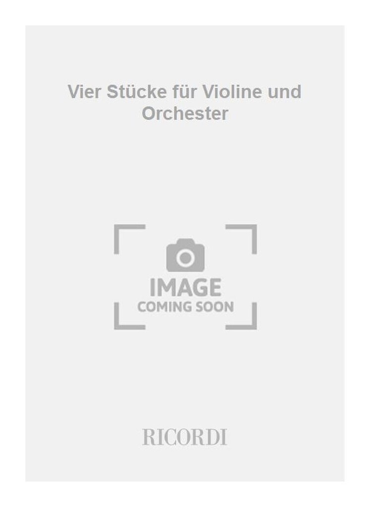 Vier Stücke für Violine und Orchester